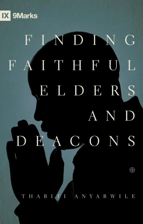 Cover of the book Finding Faithful Elders and Deacons by Thabiti M. Anyabwile, Crossway