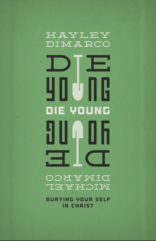 Cover of the book Die Young by Hayley DiMarco, Michael DiMarco, Crossway