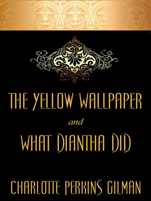 Cover of the book The Yellow Wallpaper and "What Diantha Did" by Charlotte Perkins Gilman, Wildside Press LLC