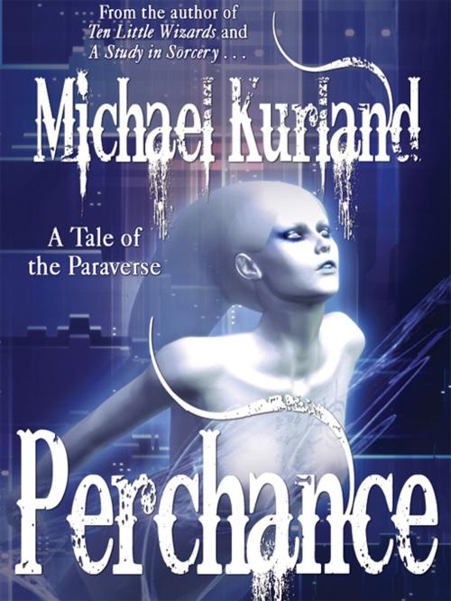 Cover of the book Perchance: A Tale of the Paraverse by Michael Kurland, Wildside Press LLC