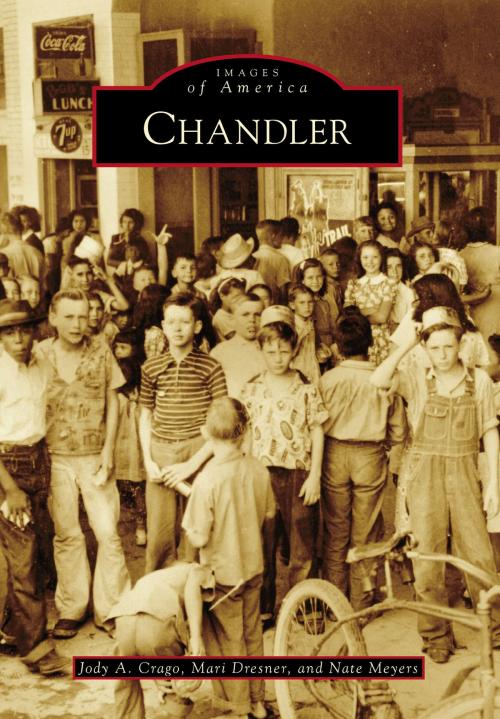 Cover of the book Chandler by Jody A. Crago, Mari Dresner, Nate Meyers, Arcadia Publishing Inc.