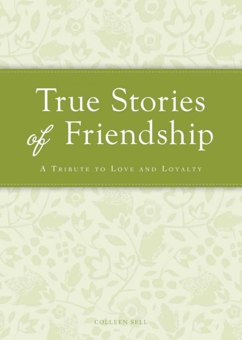 Cover of the book True Stories of Friendship by Colleen Sell, Adams Media