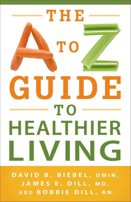 Cover of the book The A to Z Guide to Healthier Living by David B. D.Min Biebel, James E. MD Dill, Bobbie RN Dill, Baker Publishing Group