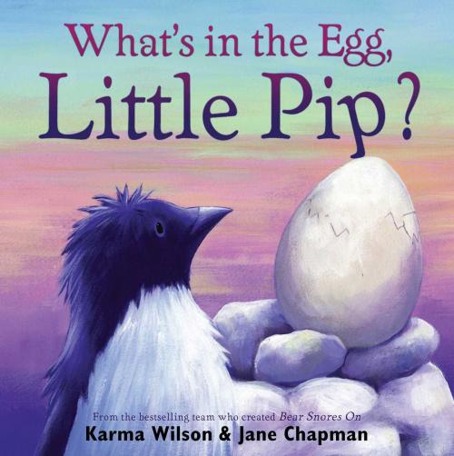 Cover of the book What's in the Egg, Little Pip? by Karma Wilson, Margaret K. McElderry Books