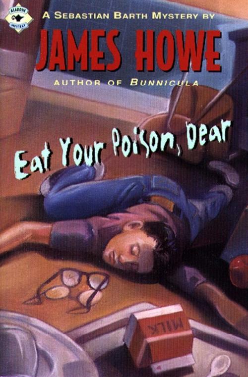 Cover of the book Eat Your Poison, Dear by James Howe, Atheneum Books for Young Readers