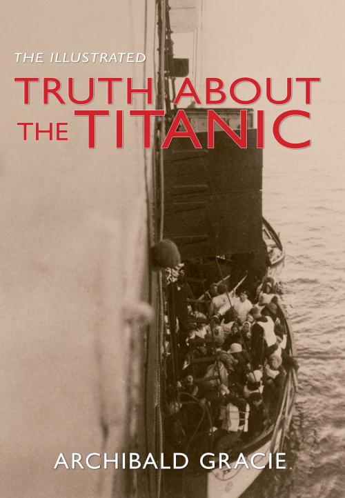 Cover of the book The Truth About the Titanic: Illustrated Edition by Campell McCutcheon, Archibald Gracie, Amberley Publishing
