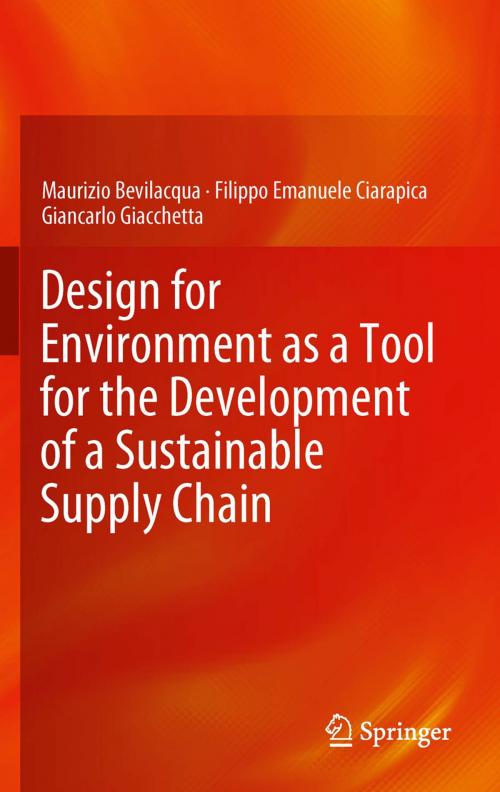 Cover of the book Design for Environment as a Tool for the Development of a Sustainable Supply Chain by Maurizio Bevilacqua, Filippo Emanuele Ciarapica, Giancarlo Giacchetta, Springer London