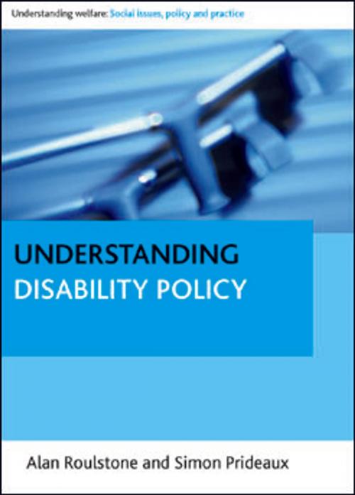 Cover of the book Understanding disability policy by Prideaux, Simon, Roulstone, Alan, Policy Press