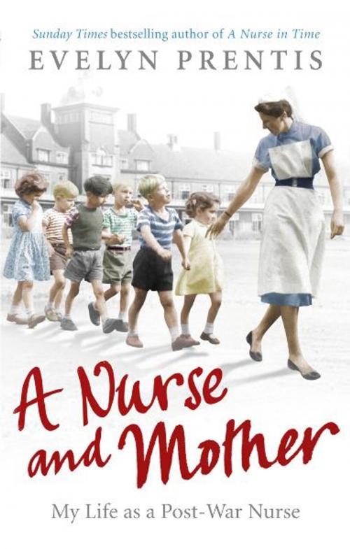 Cover of the book A Nurse and Mother by Evelyn Prentis, Ebury Publishing