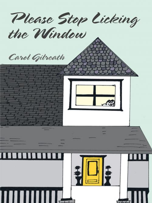 Cover of the book Please Stop Licking the Window by Carol Gilreath, WestBow Press