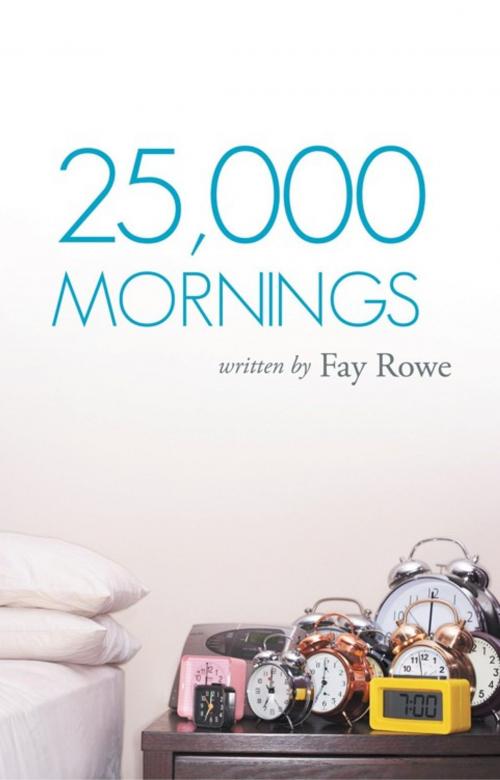 Cover of the book 25,000 Mornings by Faye Rowe, WestBow Press