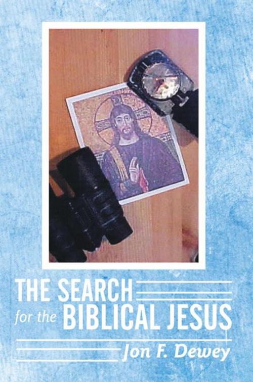 Cover of the book The Search for the Biblical Jesus by Jon F. Dewey, WestBow Press