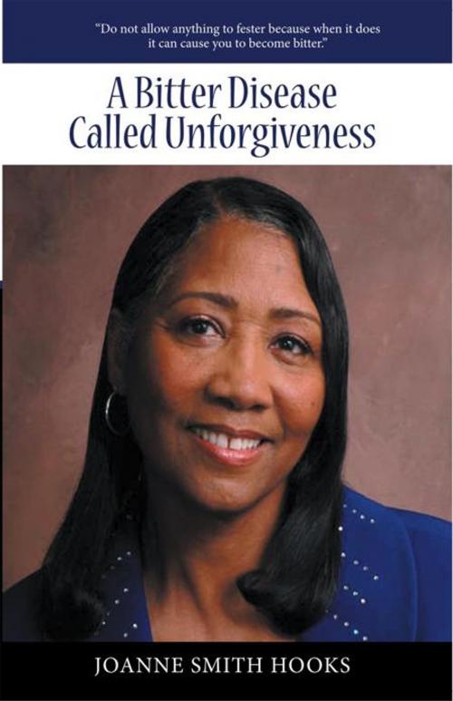 Cover of the book A Bitter Disease Called Unforgiveness by JoAnne Smith Hooks, WestBow Press