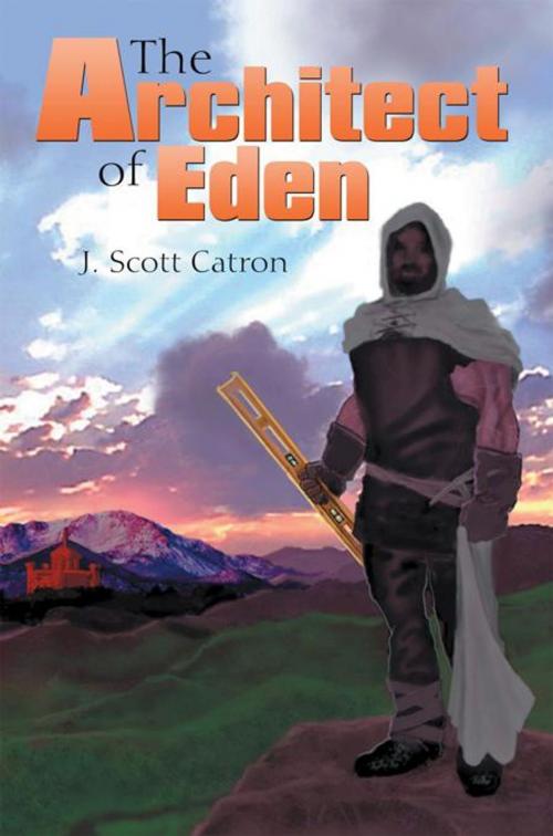 Cover of the book The Architect of Eden by J. Scott Catron, WestBow Press