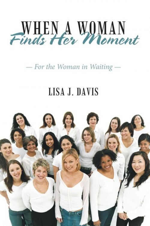 Cover of the book When a Woman Finds Her Moment by Lisa J. Davis, WestBow Press