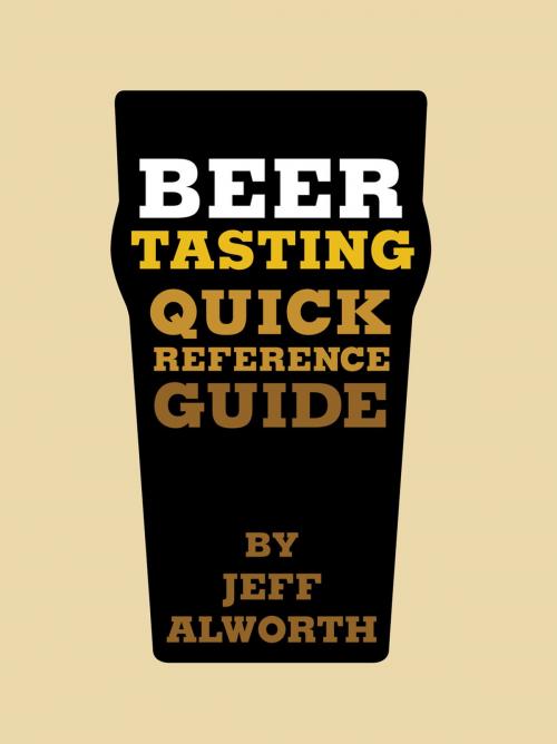 Cover of the book Beer Tasting Quick Reference Guide by Jeff Alworth, Chronicle Books LLC