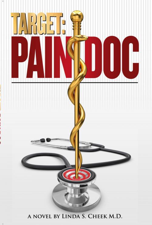 Cover of the book Target: Pain Doc by Linda Cheek, MD, Linda Cheek, MD