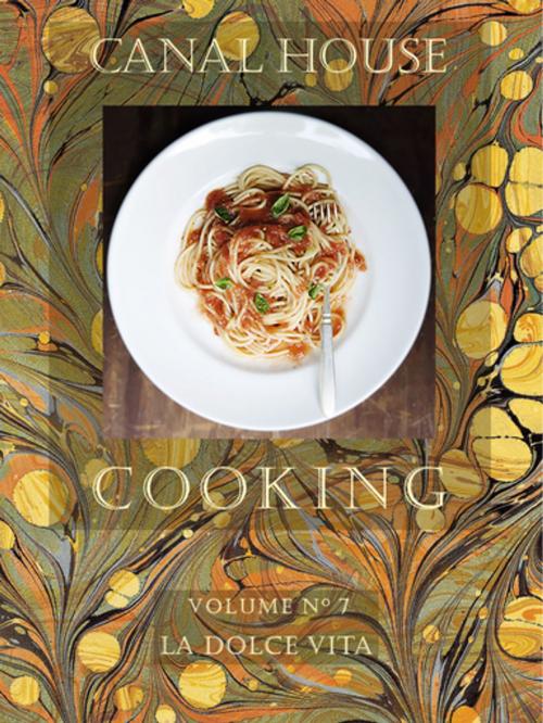 Cover of the book Canal House Cooking Volume N° 7: La Dolce Vita by Christopher Hirsheimer, Melissa Hamilton, Canal House