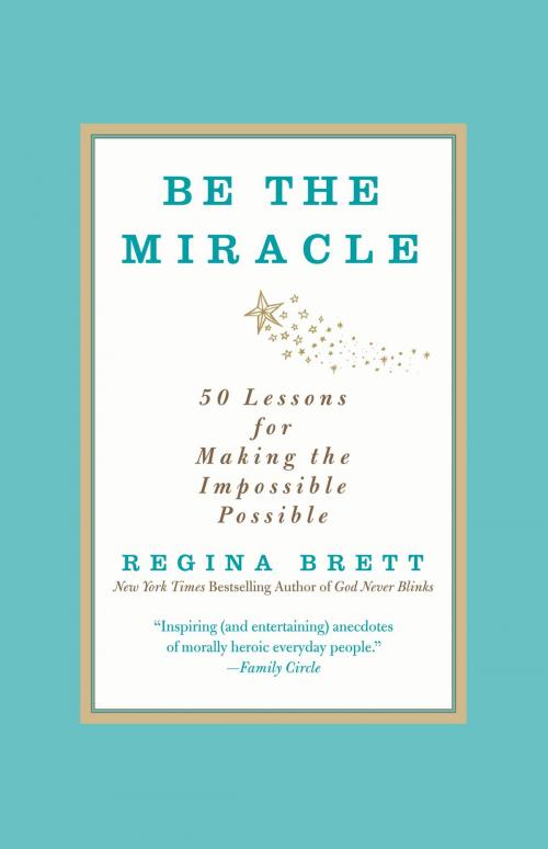 Cover of the book Be the Miracle by Regina Brett, Grand Central Publishing