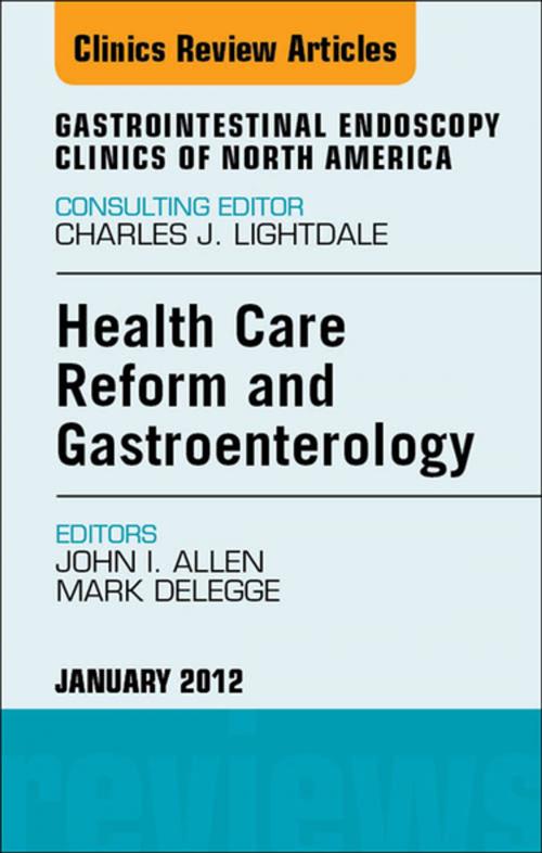 Cover of the book Health Care Reform and Gastroenterology, An Issue of Gastrointestinal Endoscopy Clinics - E-Book by Mark DeLegge, MD, John I. Allen, MD, MBA, Elsevier Health Sciences