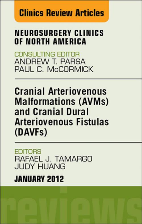 Cover of the book Cranial Arteriovenous Malformations (AVMs) and Cranial Dural Arteriovenous Fistulas (DAVFs), An Issue of Neurosurgery Clinics - E-Book by Rafael J. Tamargo, MD, Judy Huang, MD, Elsevier Health Sciences