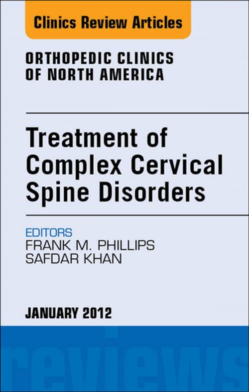 Cover of the book Treatment of Complex Cervical Spine Disorders, An Issue of Orthopedic Clinics - E-Book by Frank Phillips, Safdar N. Khan, MD, Elsevier Health Sciences