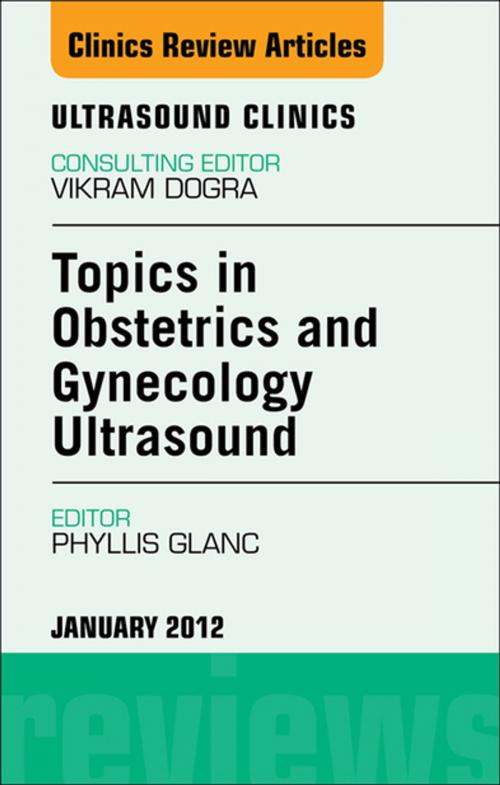 Cover of the book Topics in Obstetric and Gynecologic Ultrasound, An Issue of Ultrasound Clinics - E-Book by Phyllis Glanc, MD, Elsevier Health Sciences