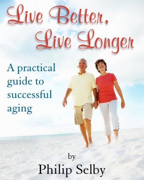 Cover of the book Live Better, Live Longer by Philip Selby, eBookIt.com
