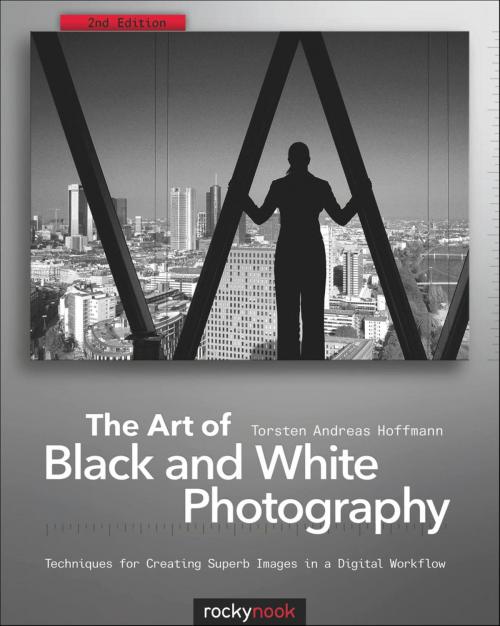 Cover of the book The Art of Black and White Photography by Torsten Andreas Hoffmann, Rocky Nook