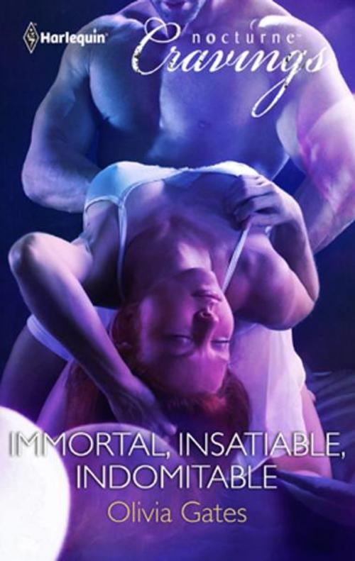 Cover of the book Immortal, Insatiable, Indomitable by Olivia Gates, Harlequin