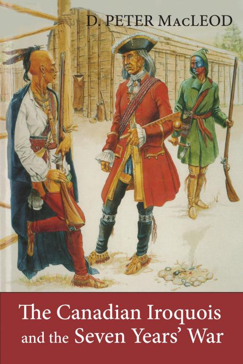 Cover of the book The Canadian Iroquois and the Seven Years' War by D. Peter MacLeod, Canadian War Museum, Dundurn