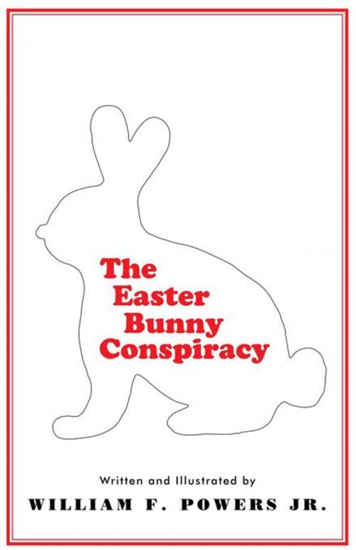 Cover of the book The Easter Bunny Conspiracy by William F. Powers Jr., iUniverse
