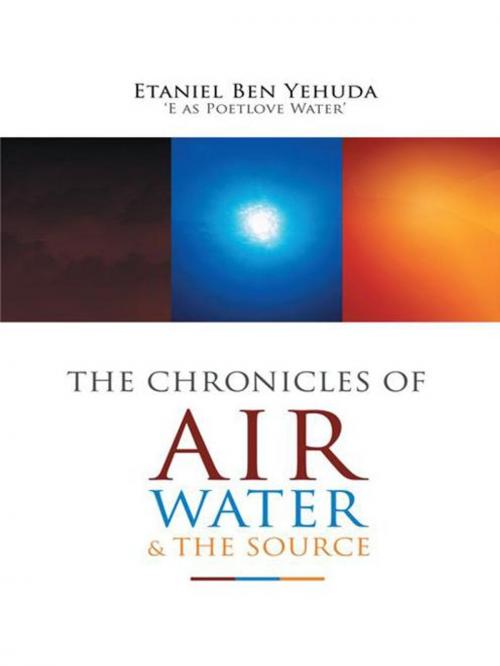 Cover of the book The Chronicles of Air, Water, and the Source by Etaniel Ben C Yehuda, iUniverse