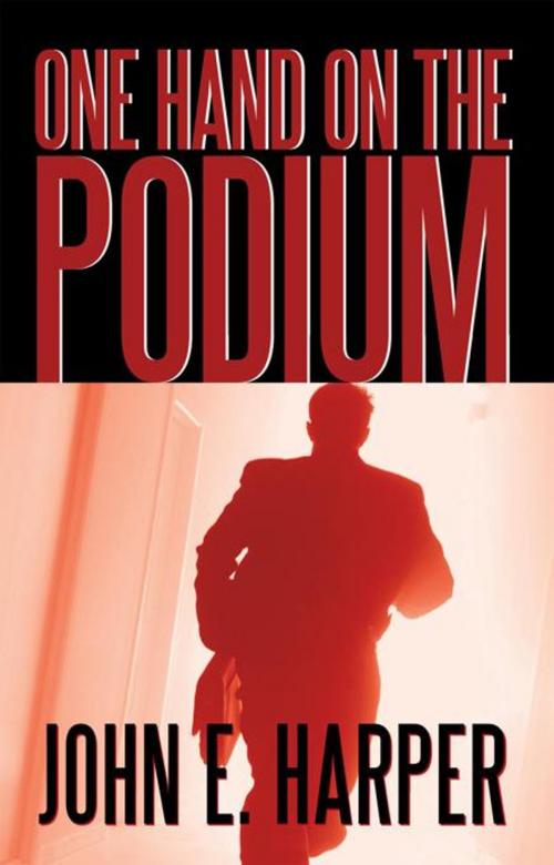 Cover of the book One Hand on the Podium by John E. Harper, iUniverse