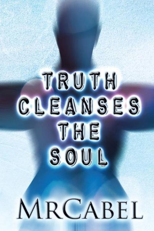 Cover of the book Truth Cleanses the Soul by MrCabel, PublishAmerica