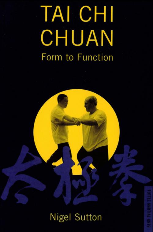 Cover of the book Tai Chi Chuan Form to Fuction by Nigel Sutton, Tuttle Publishing