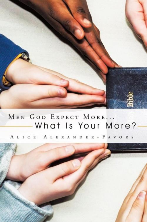 Cover of the book Men God Expect More... by Alice Alexander-Favors, AuthorHouse