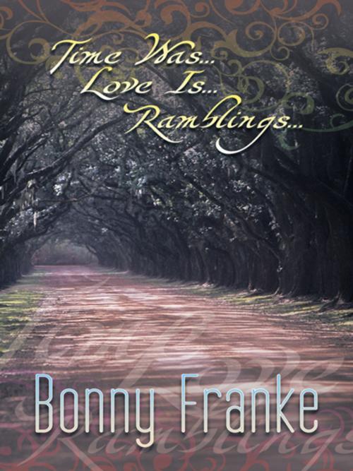Cover of the book Time Was...Love Is...Ramblings... by Bonny Franke, AuthorHouse