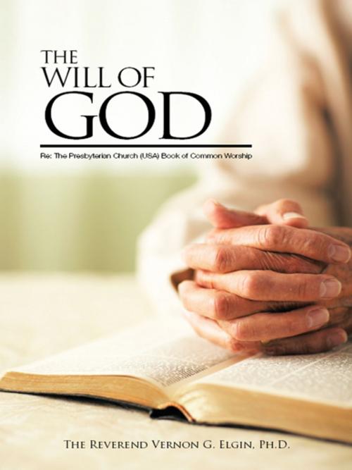 Cover of the book The Will of God by Reverend Vernon G. Elgin. Ph.D., AuthorHouse