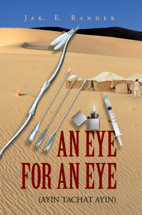 Cover of the book An Eye for an Eye by Jak. E. Rander, Xlibris AU