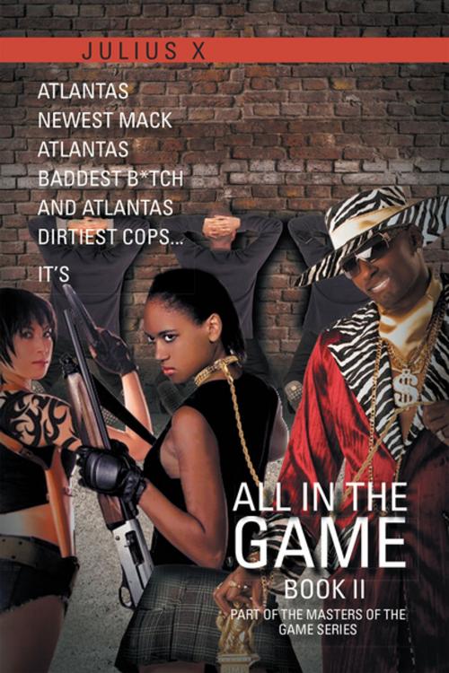 Cover of the book All in the Game Part Two by Julius X, Xlibris US