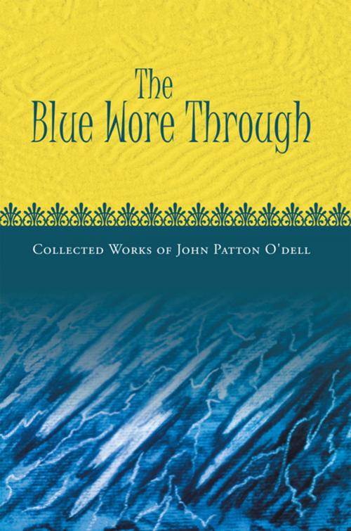 Cover of the book The Blue Wore Through by John Patton O'Dell, Xlibris US