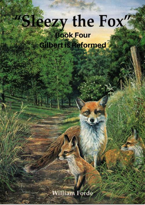 Cover of the book Sleezy the Fox: Story Four - Gilbert is Reformed by William Forde, William Forde