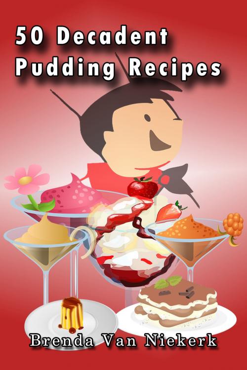 Cover of the book 50 Decadent Pudding Recipes by Brenda Van Niekerk, Brenda Van Niekerk