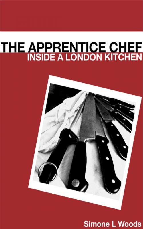 Cover of the book The Apprentice Chef: Inside a London Kitchen by Simone Woods, Simone Woods