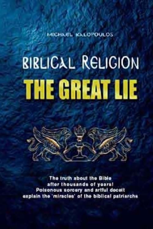 Cover of the book Biblical Religion: The Great Lie by Michael Kalopoulos, Elderberry Press