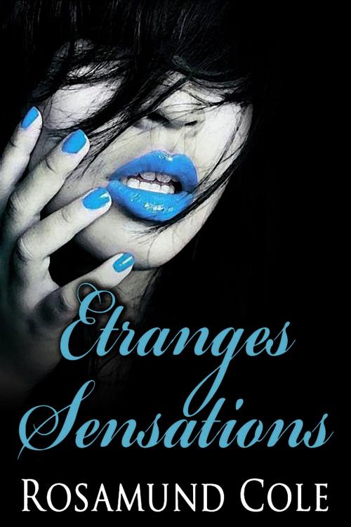 Cover of the book Etranges Sensations by Rosamund Cole, Nyx Editions