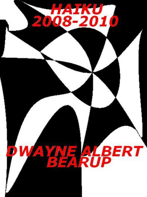 Cover of the book Haiku 2008-2010 by Dwayne Bearup, Dwayne Bearup