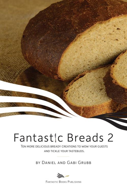 Cover of the book Fantastic Breads 2 by Daniel and Gabi Grubb, Fantastic Books Publishing