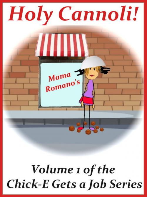 Cover of the book Holy Cannoli! Chick-E Gets A Job by Mona Schmitt, Mona Schmitt